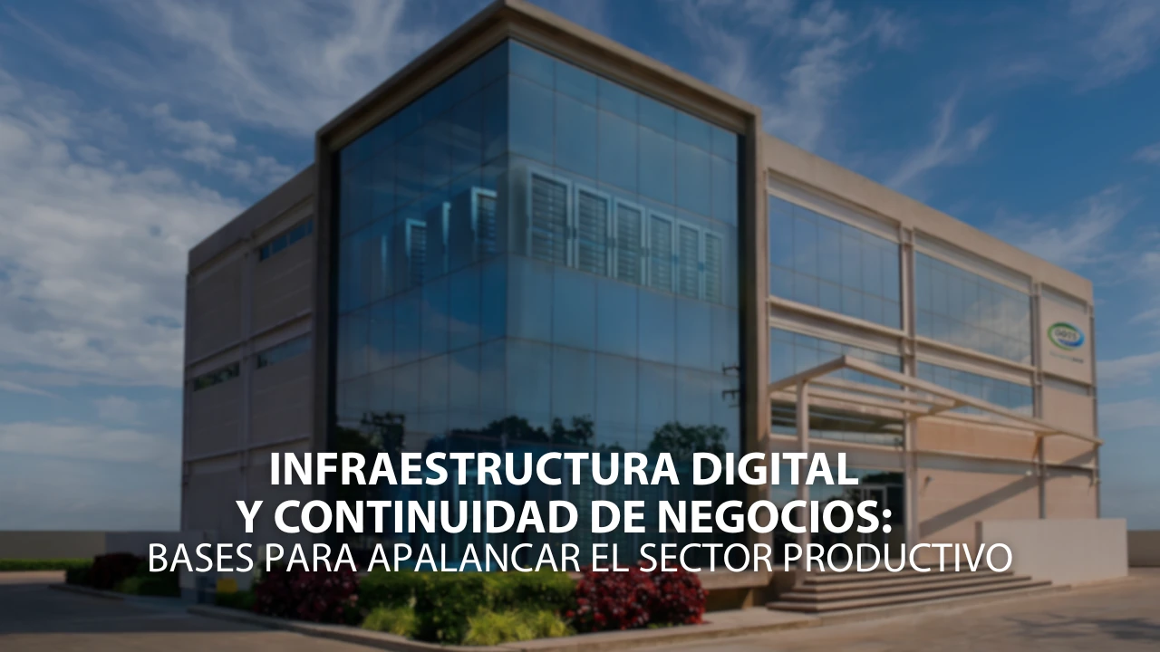 En este momento estás viendo Infraestructura digital y continuidad de negocios: bases para apalancar el sector productivo