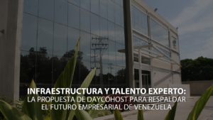 Infraestructura y talento experto: La propuesta de Daycohost para respaldar el futuro empresarial de Venezuela